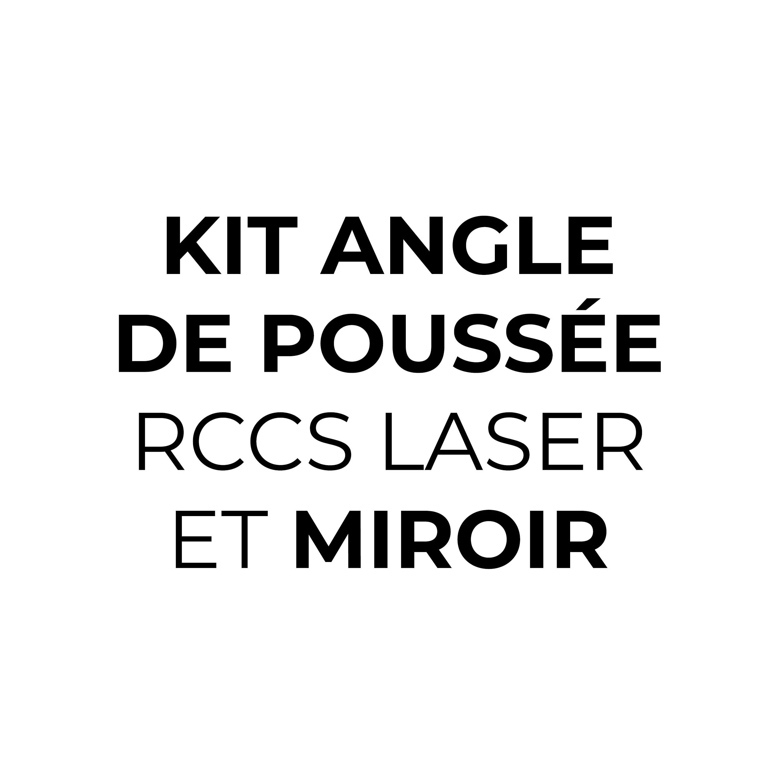 KIT ANGLE DE POUSSEE RCCS LASER ET MIROIR- OPTION