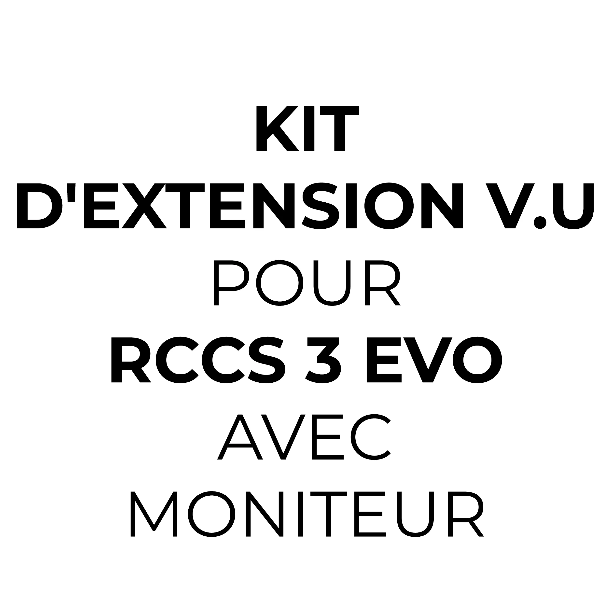 KIT D'EXTENSION POUR VU POUR RCCS 3 EVO AVEC MONIT- OPTION